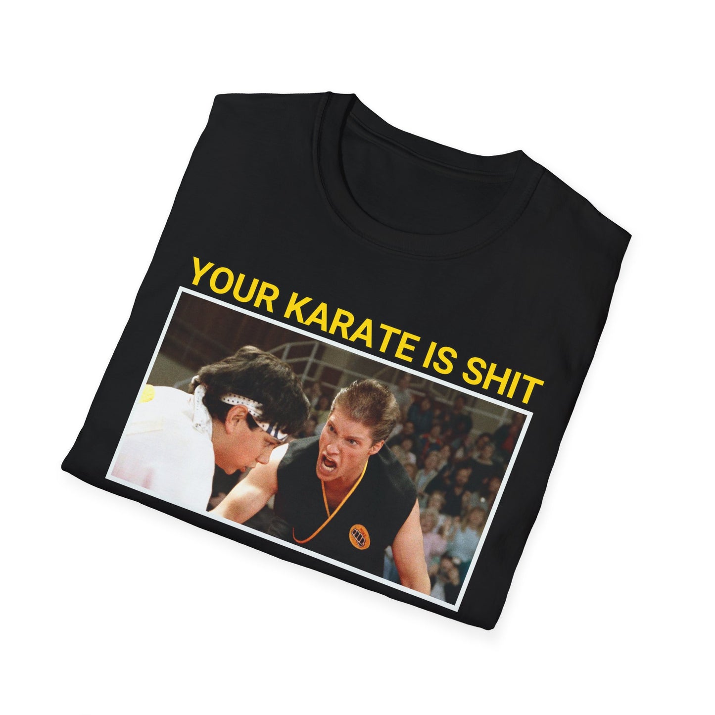 YOUR KARATE IS SHIT! Meme Unisex Softstyle T-Shirt